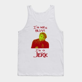 I'm Not a Bum I'm a Jerk Tank Top